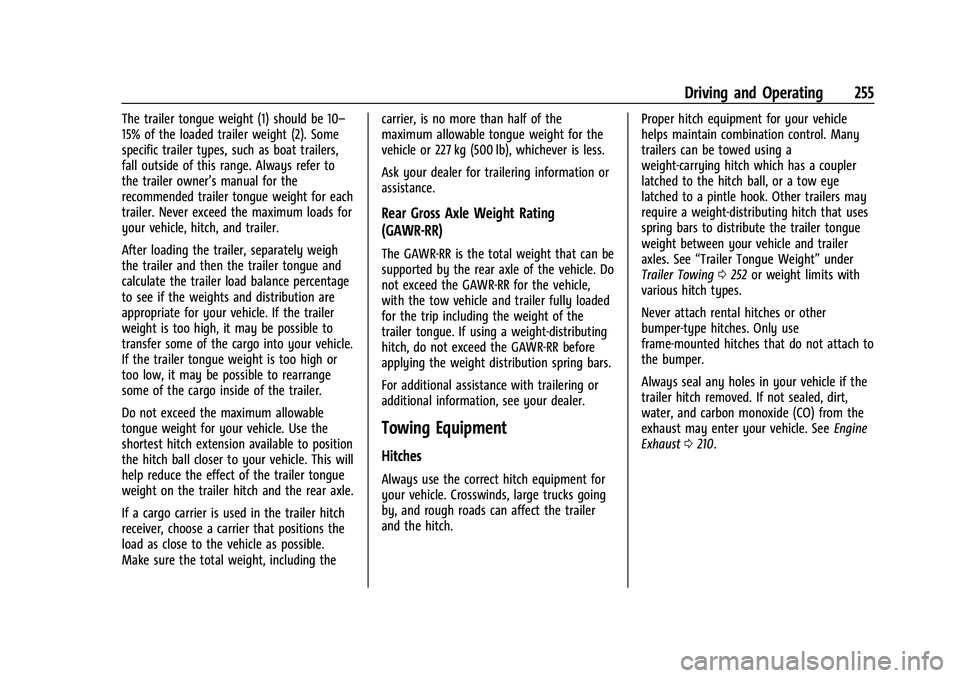 GMC ACADIA 2023 Owners Manual GMC Acadia/Acadia Denali Owner Manual (GMNA-Localizing-U.S./Canada/
Mexico-16402009) - 2023 - CRC - 3/29/22
Driving and Operating 255
The trailer tongue weight (1) should be 10–
15% of the loaded tr GMC ACADIA 2023 Owners Manual GMC Acadia/Acadia Denali Owner Manual (GMNA-Localizing-U.S./Canada/
Mexico-16402009) - 2023 - CRC - 3/29/22
Driving and Operating 255
The trailer tongue weight (1) should be 10–
15% of the loaded tr
