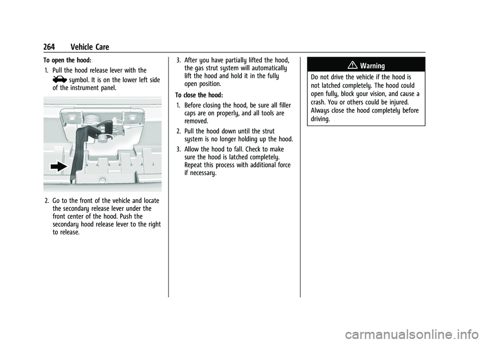 GMC ACADIA 2023 Owners Manual GMC Acadia/Acadia Denali Owner Manual (GMNA-Localizing-U.S./Canada/
Mexico-16402009) - 2023 - CRC - 3/28/22
264 Vehicle Care
To open the hood:1. Pull the hood release lever with the
isymbol. It is on GMC ACADIA 2023 Owners Manual GMC Acadia/Acadia Denali Owner Manual (GMNA-Localizing-U.S./Canada/
Mexico-16402009) - 2023 - CRC - 3/28/22
264 Vehicle Care
To open the hood:1. Pull the hood release lever with the
isymbol. It is on