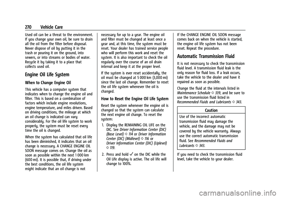 GMC ACADIA 2023 Owners Manual GMC Acadia/Acadia Denali Owner Manual (GMNA-Localizing-U.S./Canada/
Mexico-16402009) - 2023 - CRC - 3/28/22
270 Vehicle Care
Used oil can be a threat to the environment.
If you change your own oil, be GMC ACADIA 2023 Owners Manual GMC Acadia/Acadia Denali Owner Manual (GMNA-Localizing-U.S./Canada/
Mexico-16402009) - 2023 - CRC - 3/28/22
270 Vehicle Care
Used oil can be a threat to the environment.
If you change your own oil, be