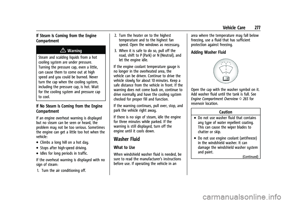 GMC ACADIA 2023 Owners Manual GMC Acadia/Acadia Denali Owner Manual (GMNA-Localizing-U.S./Canada/
Mexico-16402009) - 2023 - CRC - 3/28/22
Vehicle Care 277
If Steam Is Coming from the Engine
Compartment
{Warning
Steam and scalding GMC ACADIA 2023 Owners Manual GMC Acadia/Acadia Denali Owner Manual (GMNA-Localizing-U.S./Canada/
Mexico-16402009) - 2023 - CRC - 3/28/22
Vehicle Care 277
If Steam Is Coming from the Engine
Compartment
{Warning
Steam and scalding