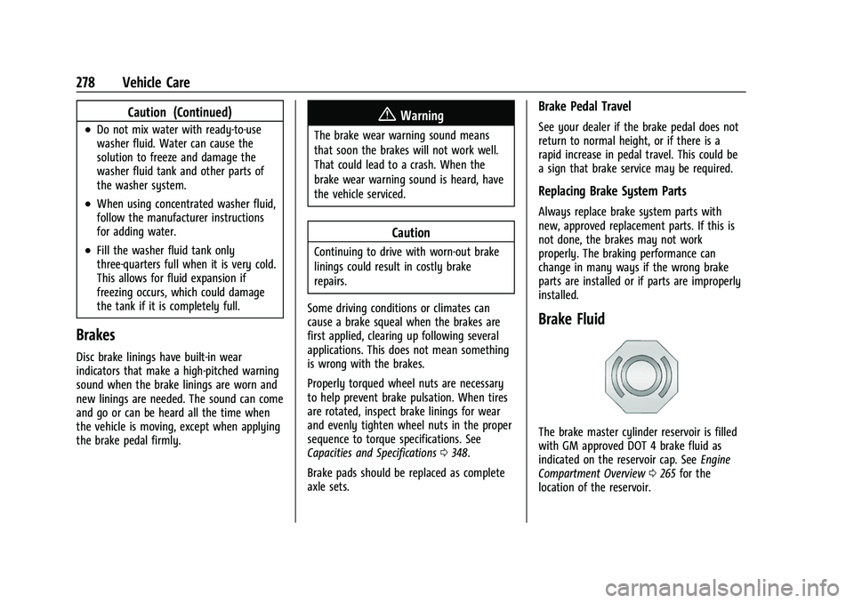 GMC ACADIA 2023 User Guide GMC Acadia/Acadia Denali Owner Manual (GMNA-Localizing-U.S./Canada/
Mexico-16402009) - 2023 - CRC - 3/28/22
278 Vehicle Care
Caution (Continued)
.Do not mix water with ready-to-use
washer fluid. Water GMC ACADIA 2023 User Guide GMC Acadia/Acadia Denali Owner Manual (GMNA-Localizing-U.S./Canada/
Mexico-16402009) - 2023 - CRC - 3/28/22
278 Vehicle Care
Caution (Continued)
.Do not mix water with ready-to-use
washer fluid. Water