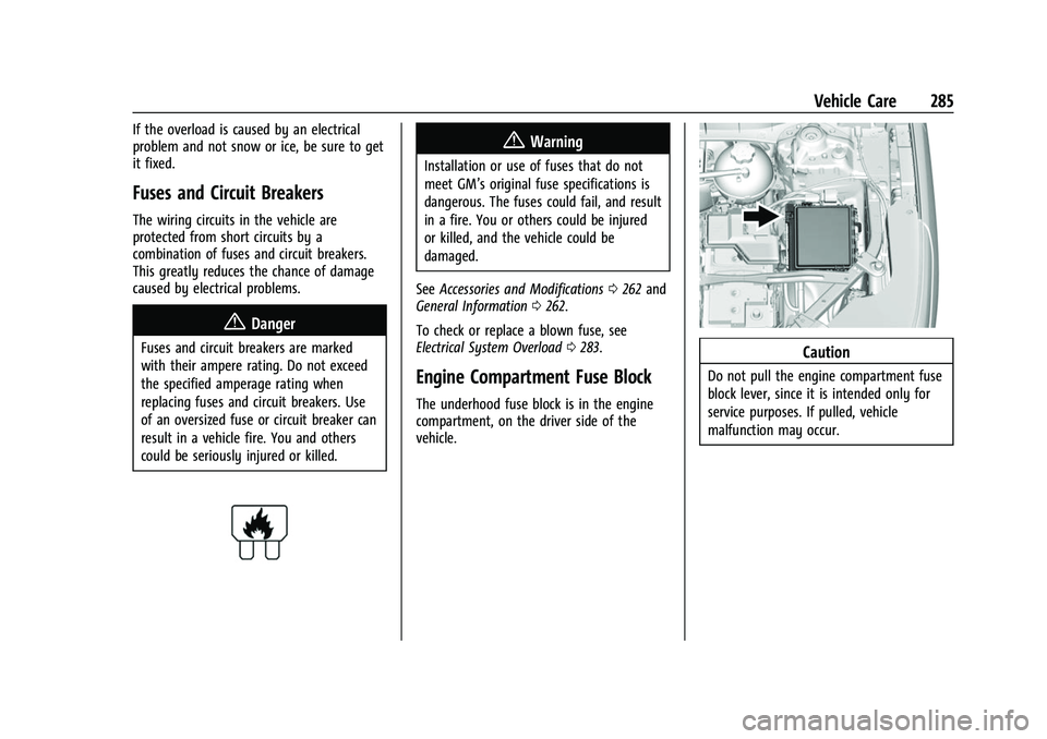 GMC ACADIA 2023 Owners Manual GMC Acadia/Acadia Denali Owner Manual (GMNA-Localizing-U.S./Canada/
Mexico-16402009) - 2023 - CRC - 3/28/22
Vehicle Care 285
If the overload is caused by an electrical
problem and not snow or ice, be GMC ACADIA 2023 Owners Manual GMC Acadia/Acadia Denali Owner Manual (GMNA-Localizing-U.S./Canada/
Mexico-16402009) - 2023 - CRC - 3/28/22
Vehicle Care 285
If the overload is caused by an electrical
problem and not snow or ice, be