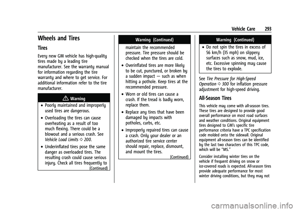 GMC ACADIA 2023 Owners Manual GMC Acadia/Acadia Denali Owner Manual (GMNA-Localizing-U.S./Canada/
Mexico-16402009) - 2023 - CRC - 3/28/22
Vehicle Care 293
Wheels and Tires
Tires
Every new GM vehicle has high-quality
tires made by GMC ACADIA 2023 Owners Manual GMC Acadia/Acadia Denali Owner Manual (GMNA-Localizing-U.S./Canada/
Mexico-16402009) - 2023 - CRC - 3/28/22
Vehicle Care 293
Wheels and Tires
Tires
Every new GM vehicle has high-quality
tires made by