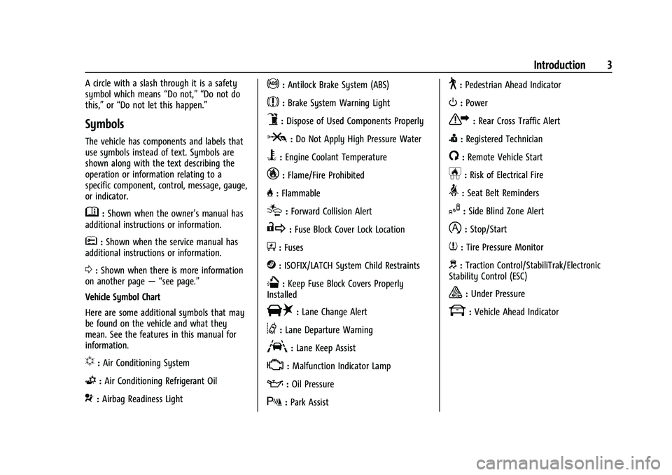 GMC ACADIA 2023 Owners Manual GMC Acadia/Acadia Denali Owner Manual (GMNA-Localizing-U.S./Canada/
Mexico-16402009) - 2023 - CRC - 3/28/22
Introduction 3
A circle with a slash through it is a safety
symbol which means“Do not,” GMC ACADIA 2023 Owners Manual GMC Acadia/Acadia Denali Owner Manual (GMNA-Localizing-U.S./Canada/
Mexico-16402009) - 2023 - CRC - 3/28/22
Introduction 3
A circle with a slash through it is a safety
symbol which means“Do not,”
