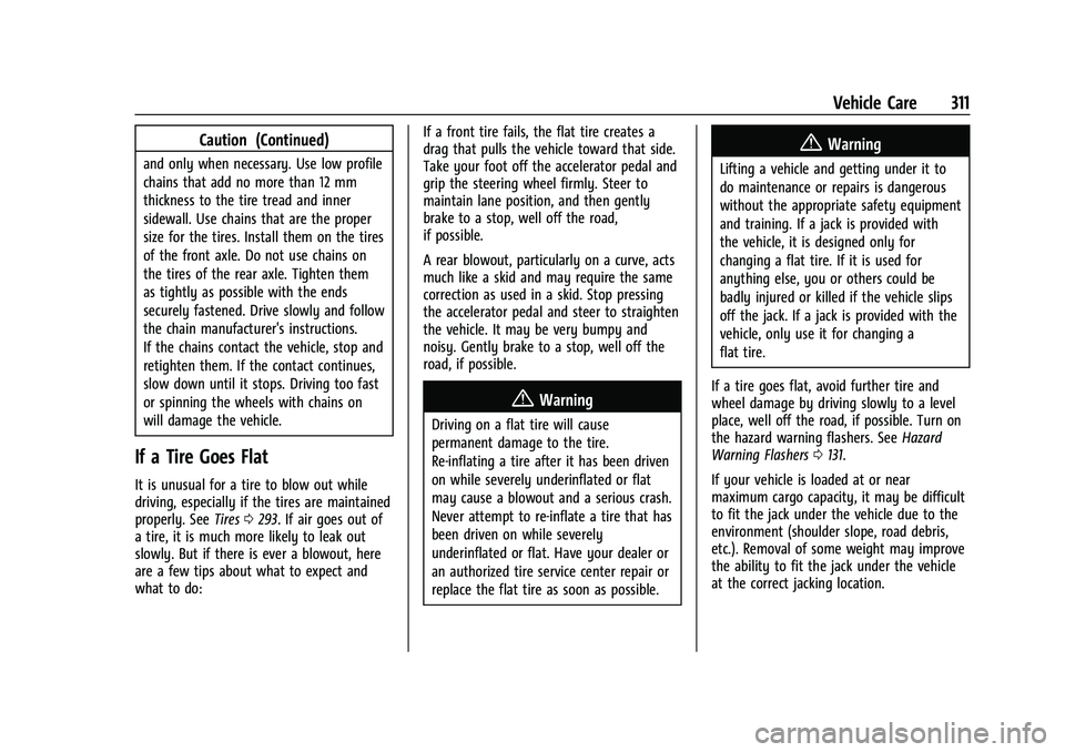 GMC ACADIA 2023 Owners Manual GMC Acadia/Acadia Denali Owner Manual (GMNA-Localizing-U.S./Canada/
Mexico-16402009) - 2023 - CRC - 3/28/22
Vehicle Care 311
Caution (Continued)
and only when necessary. Use low profile
chains that ad GMC ACADIA 2023 Owners Manual GMC Acadia/Acadia Denali Owner Manual (GMNA-Localizing-U.S./Canada/
Mexico-16402009) - 2023 - CRC - 3/28/22
Vehicle Care 311
Caution (Continued)
and only when necessary. Use low profile
chains that ad