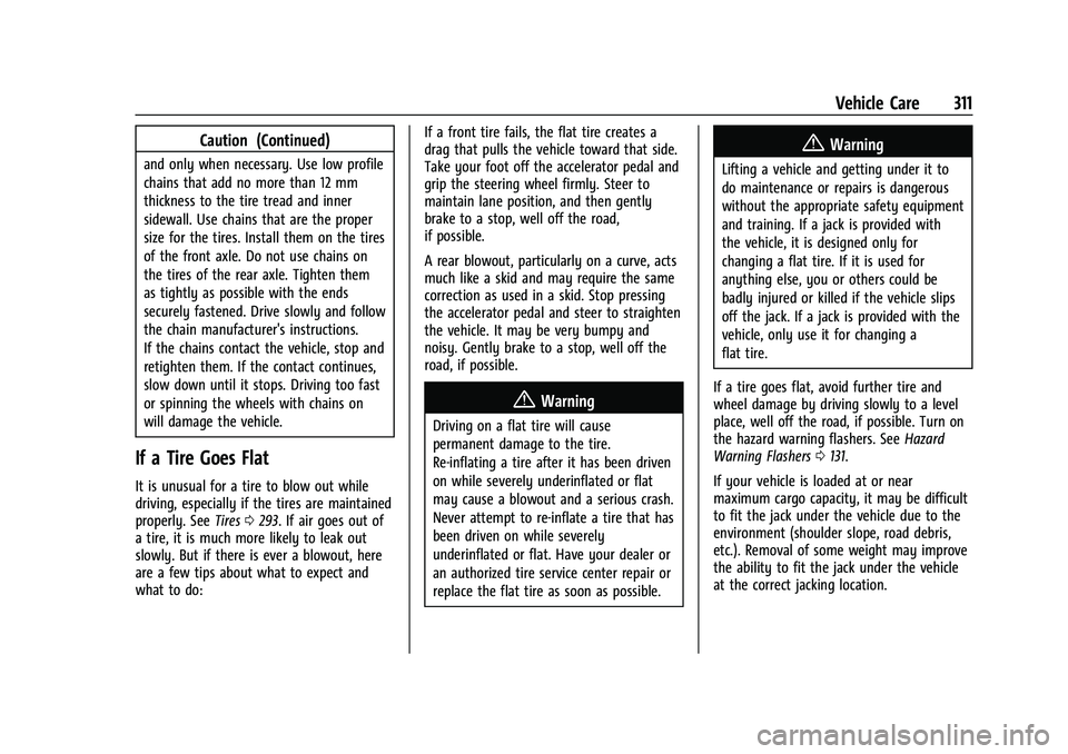 GMC ACADIA 2023  Owners Manual GMC Acadia/Acadia Denali Owner Manual (GMNA-Localizing-U.S./Canada/
Mexico-16402009) - 2023 - CRC - 3/28/22
Vehicle Care 311
Caution (Continued)
and only when necessary. Use low profile
chains that ad