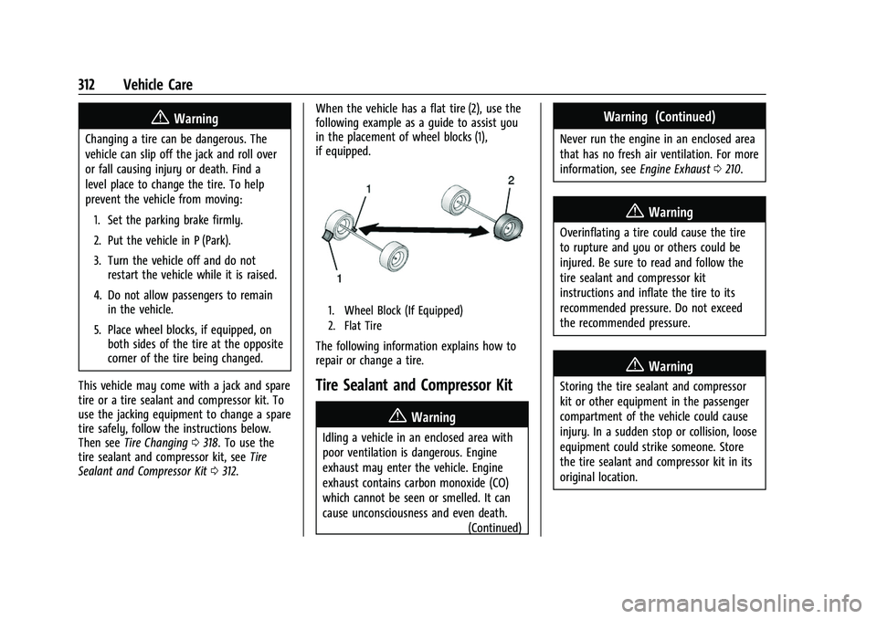 GMC ACADIA 2023  Owners Manual GMC Acadia/Acadia Denali Owner Manual (GMNA-Localizing-U.S./Canada/
Mexico-16402009) - 2023 - CRC - 3/28/22
312 Vehicle Care
{Warning
Changing a tire can be dangerous. The
vehicle can slip off the jac