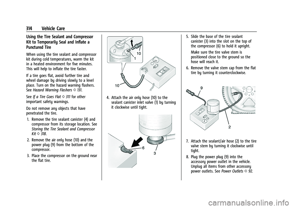 GMC ACADIA 2023 Owners Manual GMC Acadia/Acadia Denali Owner Manual (GMNA-Localizing-U.S./Canada/
Mexico-16402009) - 2023 - CRC - 3/28/22
314 Vehicle Care
Using the Tire Sealant and Compressor
Kit to Temporarily Seal and Inflate a GMC ACADIA 2023 Owners Manual GMC Acadia/Acadia Denali Owner Manual (GMNA-Localizing-U.S./Canada/
Mexico-16402009) - 2023 - CRC - 3/28/22
314 Vehicle Care
Using the Tire Sealant and Compressor
Kit to Temporarily Seal and Inflate a