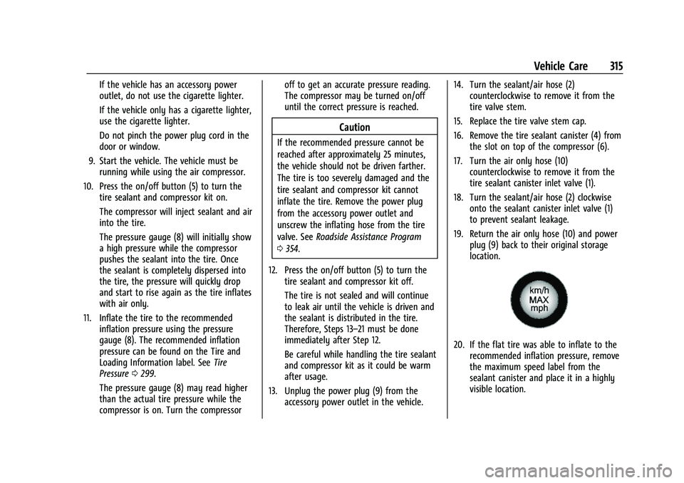 GMC ACADIA 2023 Owners Manual GMC Acadia/Acadia Denali Owner Manual (GMNA-Localizing-U.S./Canada/
Mexico-16402009) - 2023 - CRC - 3/28/22
Vehicle Care 315
If the vehicle has an accessory power
outlet, do not use the cigarette ligh GMC ACADIA 2023 Owners Manual GMC Acadia/Acadia Denali Owner Manual (GMNA-Localizing-U.S./Canada/
Mexico-16402009) - 2023 - CRC - 3/28/22
Vehicle Care 315
If the vehicle has an accessory power
outlet, do not use the cigarette ligh