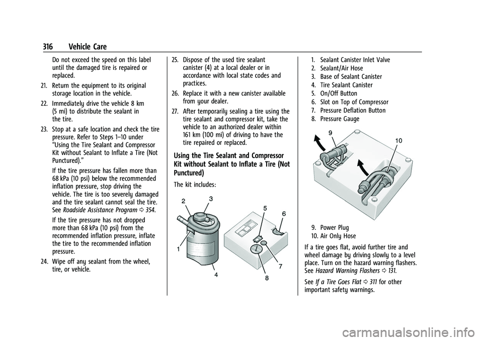 GMC ACADIA 2023 Owners Manual GMC Acadia/Acadia Denali Owner Manual (GMNA-Localizing-U.S./Canada/
Mexico-16402009) - 2023 - CRC - 3/28/22
316 Vehicle Care
Do not exceed the speed on this label
until the damaged tire is repaired or GMC ACADIA 2023 Owners Manual GMC Acadia/Acadia Denali Owner Manual (GMNA-Localizing-U.S./Canada/
Mexico-16402009) - 2023 - CRC - 3/28/22
316 Vehicle Care
Do not exceed the speed on this label
until the damaged tire is repaired or