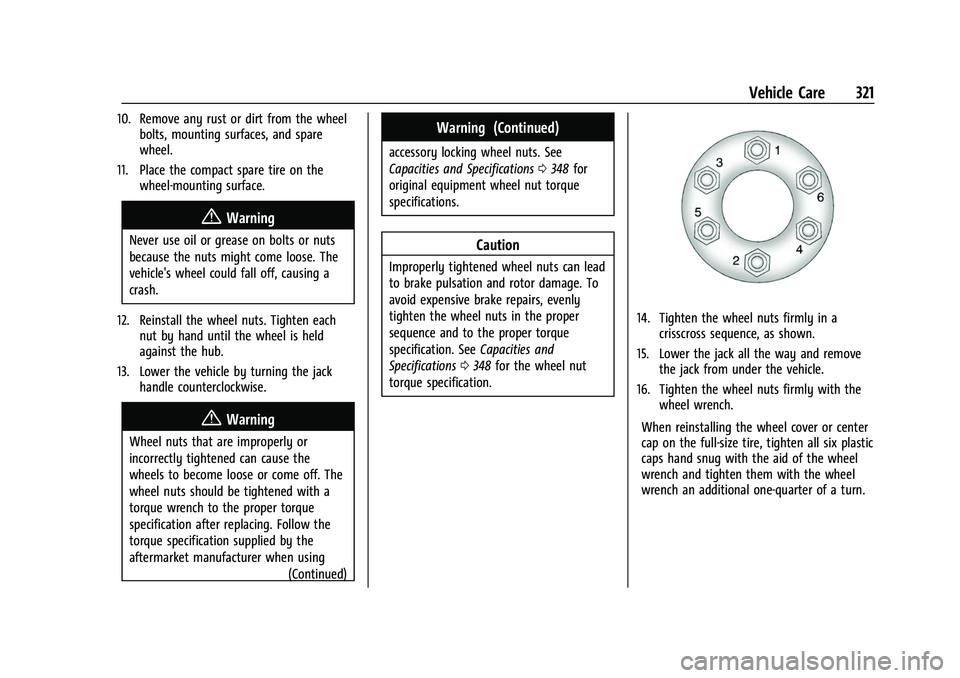 GMC ACADIA 2023 Owners Manual GMC Acadia/Acadia Denali Owner Manual (GMNA-Localizing-U.S./Canada/
Mexico-16402009) - 2023 - CRC - 3/28/22
Vehicle Care 321
10. Remove any rust or dirt from the wheelbolts, mounting surfaces, and spa GMC ACADIA 2023 Owners Manual GMC Acadia/Acadia Denali Owner Manual (GMNA-Localizing-U.S./Canada/
Mexico-16402009) - 2023 - CRC - 3/28/22
Vehicle Care 321
10. Remove any rust or dirt from the wheelbolts, mounting surfaces, and spa