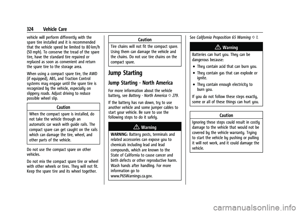 GMC ACADIA 2023  Owners Manual GMC Acadia/Acadia Denali Owner Manual (GMNA-Localizing-U.S./Canada/
Mexico-16402009) - 2023 - CRC - 3/28/22
324 Vehicle Care
vehicle will perform differently with the
spare tire installed and it is re