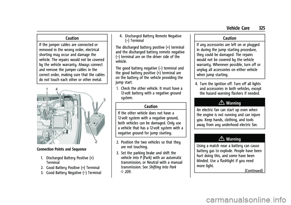 GMC ACADIA 2023 User Guide GMC Acadia/Acadia Denali Owner Manual (GMNA-Localizing-U.S./Canada/
Mexico-16402009) - 2023 - CRC - 3/28/22
Vehicle Care 325
Caution
If the jumper cables are connected or
removed in the wrong order, e GMC ACADIA 2023 User Guide GMC Acadia/Acadia Denali Owner Manual (GMNA-Localizing-U.S./Canada/
Mexico-16402009) - 2023 - CRC - 3/28/22
Vehicle Care 325
Caution
If the jumper cables are connected or
removed in the wrong order, e