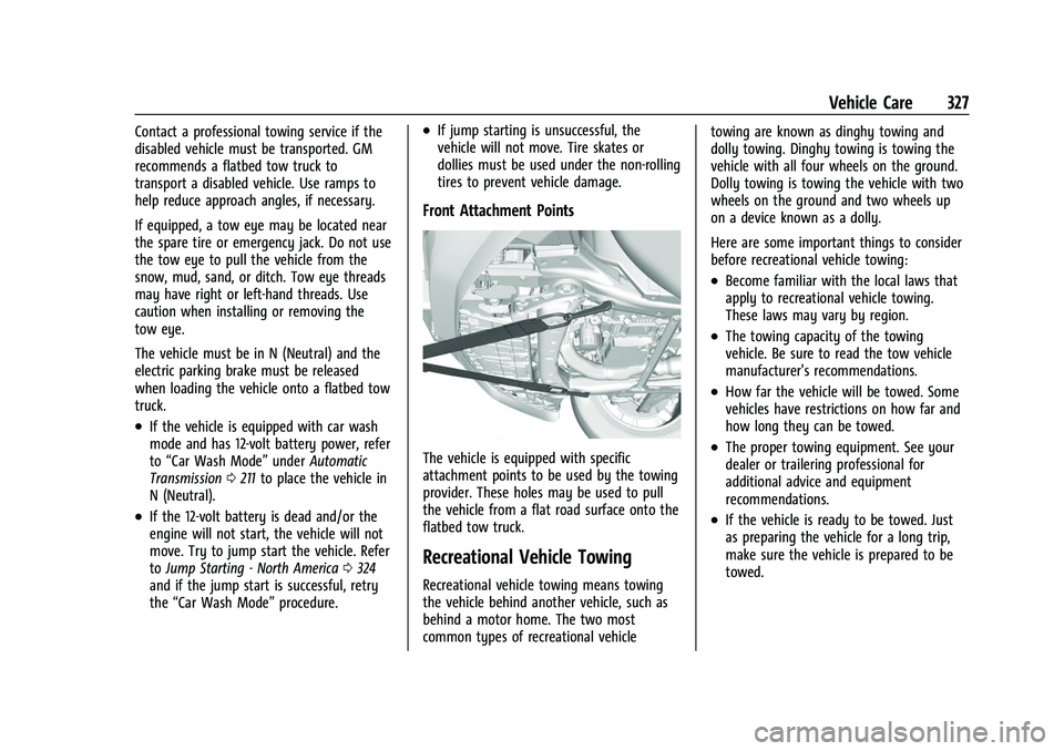 GMC ACADIA 2023 Owners Manual GMC Acadia/Acadia Denali Owner Manual (GMNA-Localizing-U.S./Canada/
Mexico-16402009) - 2023 - CRC - 3/28/22
Vehicle Care 327
Contact a professional towing service if the
disabled vehicle must be trans GMC ACADIA 2023 Owners Manual GMC Acadia/Acadia Denali Owner Manual (GMNA-Localizing-U.S./Canada/
Mexico-16402009) - 2023 - CRC - 3/28/22
Vehicle Care 327
Contact a professional towing service if the
disabled vehicle must be trans