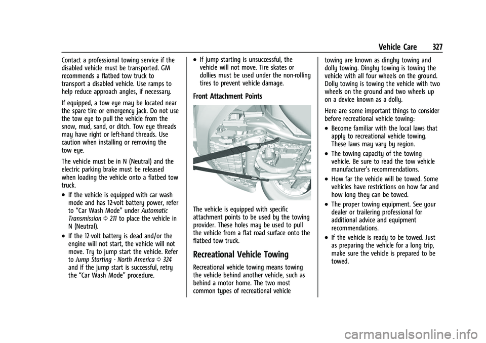 GMC ACADIA 2023  Owners Manual GMC Acadia/Acadia Denali Owner Manual (GMNA-Localizing-U.S./Canada/
Mexico-16402009) - 2023 - CRC - 3/28/22
Vehicle Care 327
Contact a professional towing service if the
disabled vehicle must be trans