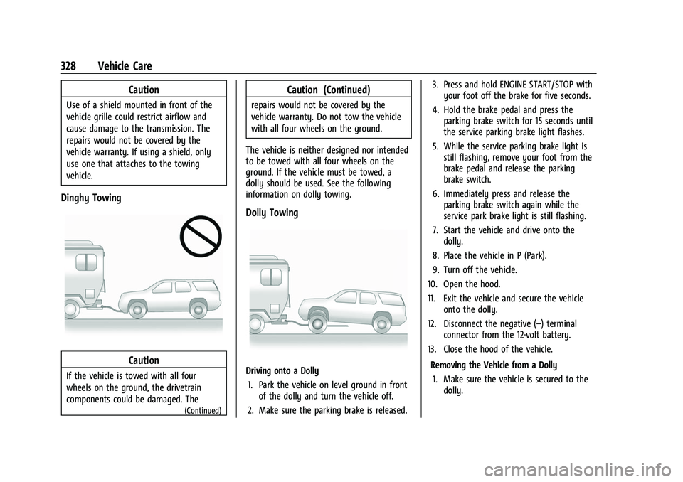 GMC ACADIA 2023 Workshop Manual GMC Acadia/Acadia Denali Owner Manual (GMNA-Localizing-U.S./Canada/
Mexico-16402009) - 2023 - CRC - 3/28/22
328 Vehicle Care
Caution
Use of a shield mounted in front of the
vehicle grille could restri GMC ACADIA 2023 Workshop Manual GMC Acadia/Acadia Denali Owner Manual (GMNA-Localizing-U.S./Canada/
Mexico-16402009) - 2023 - CRC - 3/28/22
328 Vehicle Care
Caution
Use of a shield mounted in front of the
vehicle grille could restri
