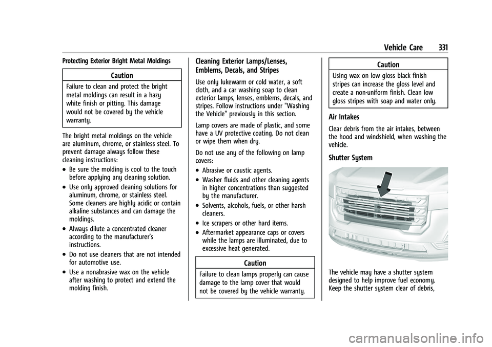 GMC ACADIA 2023  Owners Manual GMC Acadia/Acadia Denali Owner Manual (GMNA-Localizing-U.S./Canada/
Mexico-16402009) - 2023 - CRC - 3/28/22
Vehicle Care 331
Protecting Exterior Bright Metal Moldings
Caution
Failure to clean and prot
