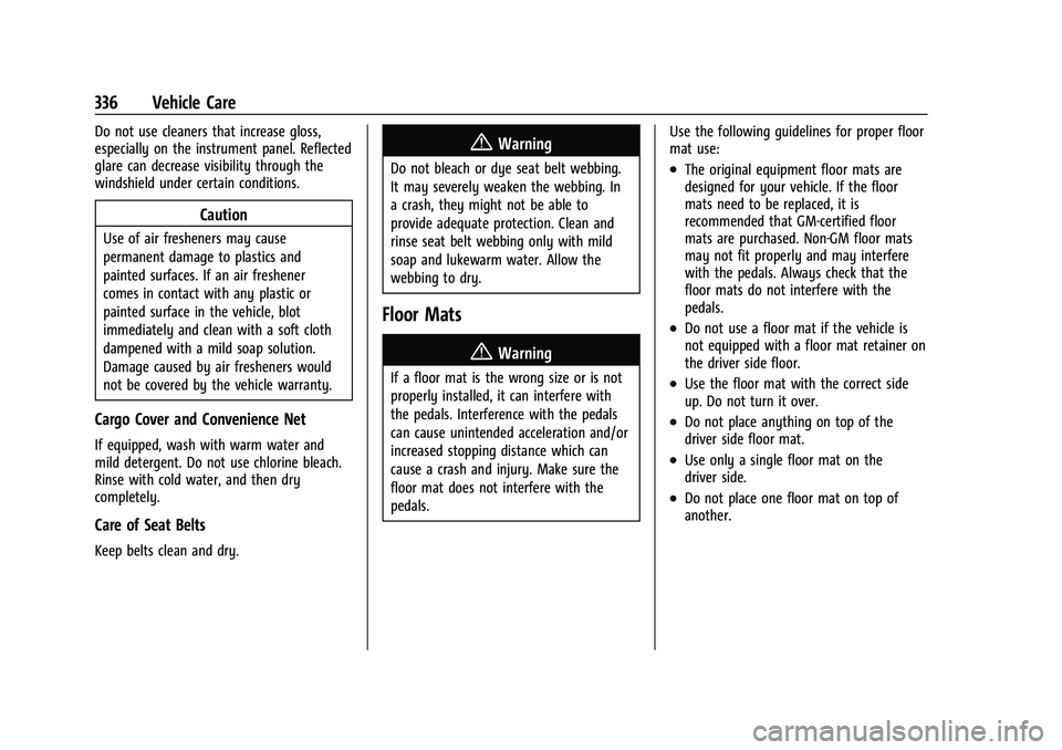 GMC ACADIA 2023  Owners Manual GMC Acadia/Acadia Denali Owner Manual (GMNA-Localizing-U.S./Canada/
Mexico-16402009) - 2023 - CRC - 3/28/22
336 Vehicle Care
Do not use cleaners that increase gloss,
especially on the instrument panel