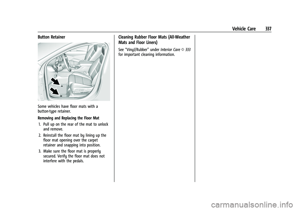 GMC ACADIA 2023  Owners Manual GMC Acadia/Acadia Denali Owner Manual (GMNA-Localizing-U.S./Canada/
Mexico-16402009) - 2023 - CRC - 3/28/22
Vehicle Care 337
Button Retainer
Some vehicles have floor mats with a
button-type retainer.
