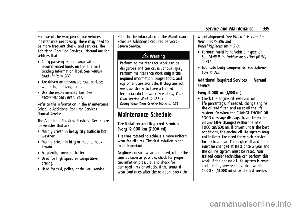 GMC ACADIA 2023  Owners Manual GMC Acadia/Acadia Denali Owner Manual (GMNA-Localizing-U.S./Canada/
Mexico-16402009) - 2023 - CRC - 3/28/22
Service and Maintenance 339
Because of the way people use vehicles,
maintenance needs vary. 