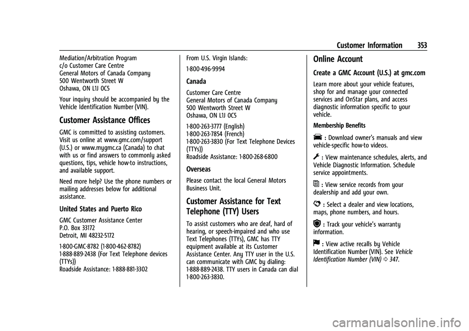 GMC ACADIA 2023  Owners Manual GMC Acadia/Acadia Denali Owner Manual (GMNA-Localizing-U.S./Canada/
Mexico-16402009) - 2023 - CRC - 3/28/22
Customer Information 353
Mediation/Arbitration Program
c/o Customer Care Centre
General Moto