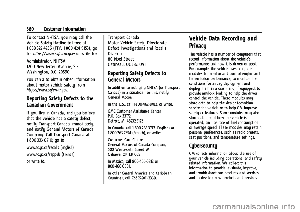 GMC ACADIA 2023  Owners Manual GMC Acadia/Acadia Denali Owner Manual (GMNA-Localizing-U.S./Canada/
Mexico-16402009) - 2023 - CRC - 3/28/22
360 Customer Information
To contact NHTSA, you may call the
Vehicle Safety Hotline toll-free