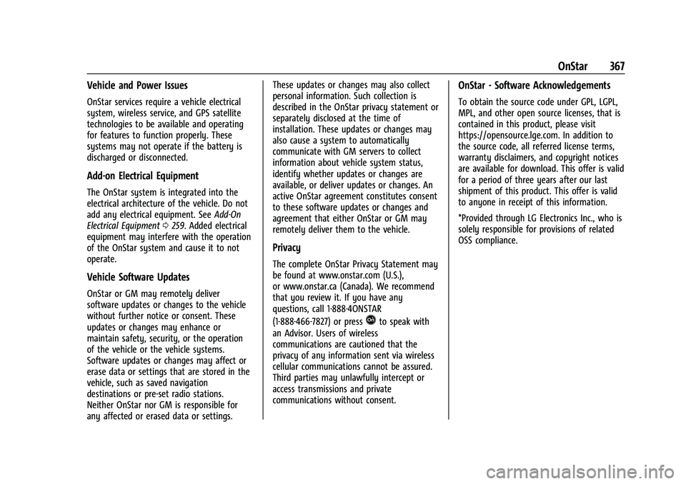 GMC ACADIA 2023  Owners Manual GMC Acadia/Acadia Denali Owner Manual (GMNA-Localizing-U.S./Canada/
Mexico-16402009) - 2023 - CRC - 3/28/22
OnStar 367
Vehicle and Power Issues
OnStar services require a vehicle electrical
system, wir