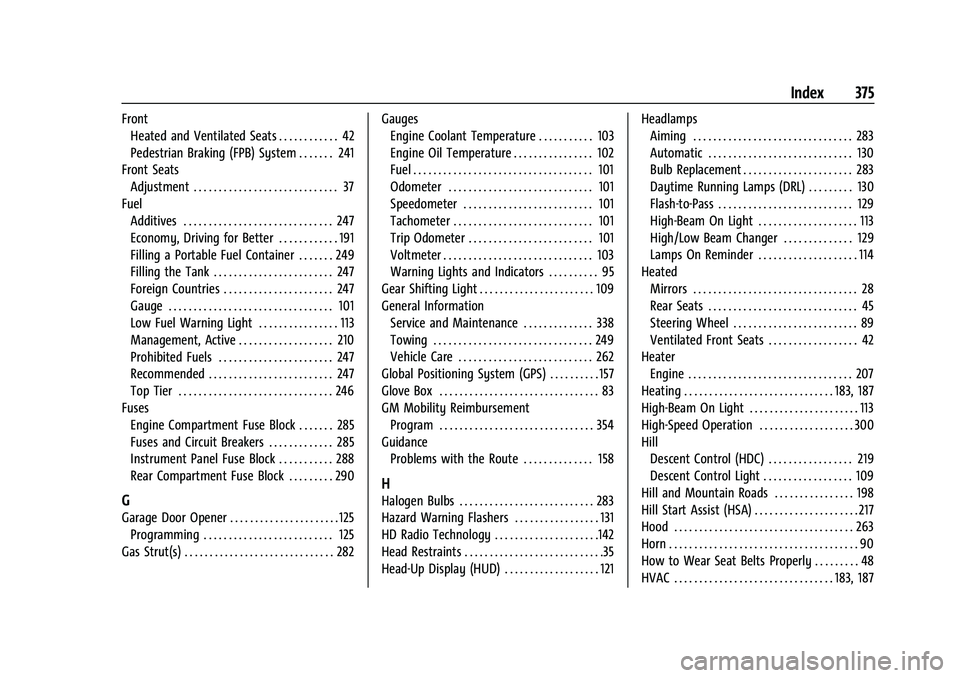 GMC ACADIA 2023 Owners Manual GMC Acadia/Acadia Denali Owner Manual (GMNA-Localizing-U.S./Canada/-
Mexico-16402009) - 2023 - CRC - 3/28/22
Index 375
FrontHeated and Ventilated Seats . . . . . . . . . . . . 42
Pedestrian Braking (F GMC ACADIA 2023 Owners Manual GMC Acadia/Acadia Denali Owner Manual (GMNA-Localizing-U.S./Canada/-
Mexico-16402009) - 2023 - CRC - 3/28/22
Index 375
FrontHeated and Ventilated Seats . . . . . . . . . . . . 42
Pedestrian Braking (F
