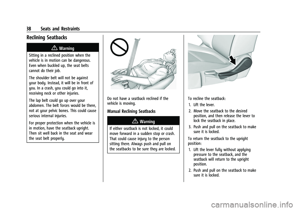 GMC ACADIA 2023 Owners Guide GMC Acadia/Acadia Denali Owner Manual (GMNA-Localizing-U.S./Canada/
Mexico-16402009) - 2023 - CRC - 3/28/22
38 Seats and Restraints
Reclining Seatbacks
{Warning
Sitting in a reclined position when the