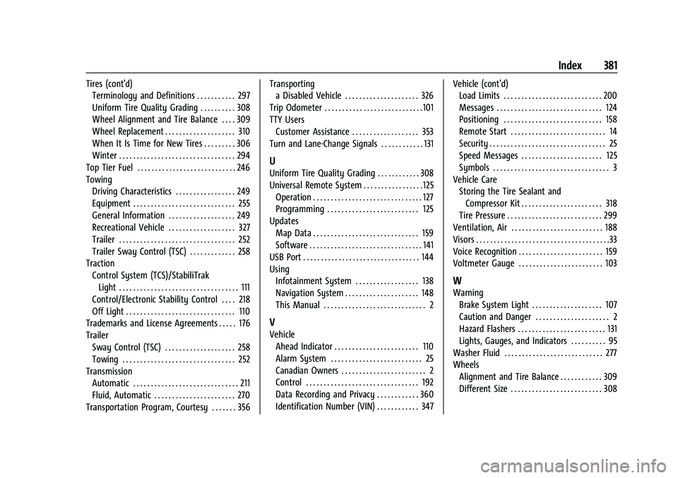GMC ACADIA 2023 Owners Manual GMC Acadia/Acadia Denali Owner Manual (GMNA-Localizing-U.S./Canada/-
Mexico-16402009) - 2023 - CRC - 3/28/22
Index 381
Tires (cont'd)Terminology and Definitions . . . . . . . . . . . 297
Uniform T GMC ACADIA 2023 Owners Manual GMC Acadia/Acadia Denali Owner Manual (GMNA-Localizing-U.S./Canada/-
Mexico-16402009) - 2023 - CRC - 3/28/22
Index 381
Tires (cont'd)Terminology and Definitions . . . . . . . . . . . 297
Uniform T