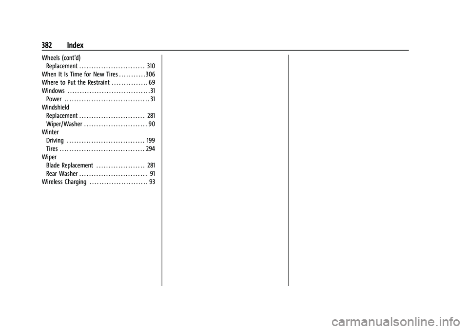 GMC ACADIA 2023 Owners Manual GMC Acadia/Acadia Denali Owner Manual (GMNA-Localizing-U.S./Canada/-
Mexico-16402009) - 2023 - CRC - 3/28/22
382 Index
Wheels (cont'd)Replacement . . . . . . . . . . . . . . . . . . . . . . . . . GMC ACADIA 2023 Owners Manual GMC Acadia/Acadia Denali Owner Manual (GMNA-Localizing-U.S./Canada/-
Mexico-16402009) - 2023 - CRC - 3/28/22
382 Index
Wheels (cont'd)Replacement . . . . . . . . . . . . . . . . . . . . . . . . .