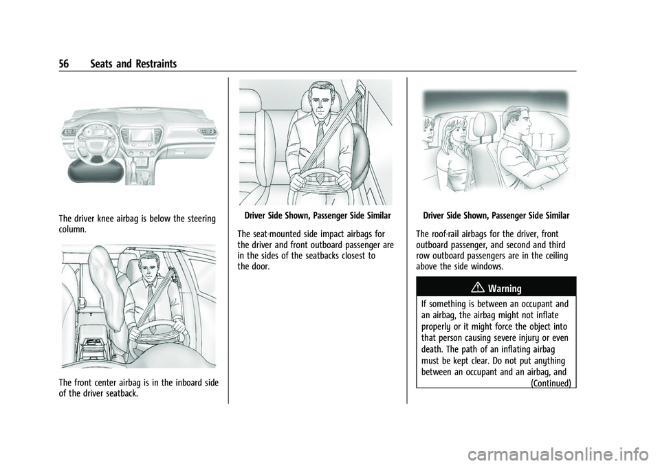 GMC ACADIA 2023 Workshop Manual GMC Acadia/Acadia Denali Owner Manual (GMNA-Localizing-U.S./Canada/
Mexico-16402009) - 2023 - CRC - 3/28/22
56 Seats and Restraints
The driver knee airbag is below the steering
column.
The front cente