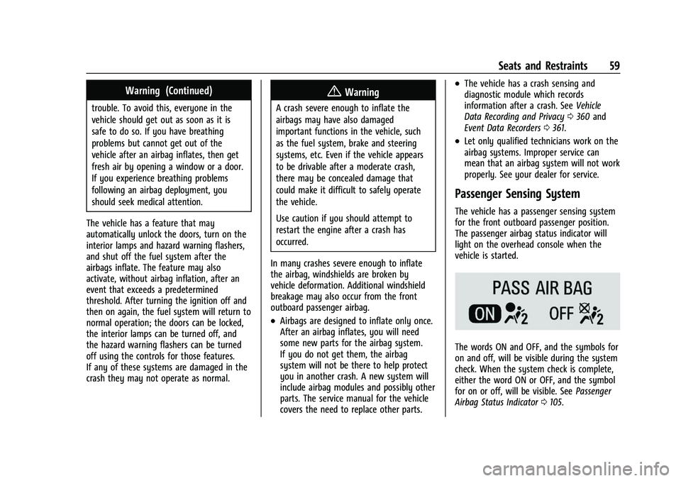 GMC ACADIA 2023 Owners Manual GMC Acadia/Acadia Denali Owner Manual (GMNA-Localizing-U.S./Canada/
Mexico-16402009) - 2023 - CRC - 3/28/22
Seats and Restraints 59
Warning (Continued)
trouble. To avoid this, everyone in the
vehicle GMC ACADIA 2023 Owners Manual GMC Acadia/Acadia Denali Owner Manual (GMNA-Localizing-U.S./Canada/
Mexico-16402009) - 2023 - CRC - 3/28/22
Seats and Restraints 59
Warning (Continued)
trouble. To avoid this, everyone in the
vehicle