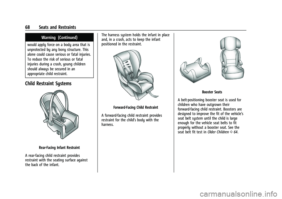 GMC ACADIA 2023 Repair Manual GMC Acadia/Acadia Denali Owner Manual (GMNA-Localizing-U.S./Canada/
Mexico-16402009) - 2023 - CRC - 3/28/22
68 Seats and Restraints
Warning (Continued)
would apply force on a body area that is
unprote
