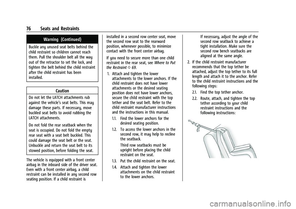 GMC ACADIA 2023 Manual PDF GMC Acadia/Acadia Denali Owner Manual (GMNA-Localizing-U.S./Canada/
Mexico-16402009) - 2023 - CRC - 3/28/22
76 Seats and Restraints
Warning (Continued)
Buckle any unused seat belts behind the
child re GMC ACADIA 2023 Manual PDF GMC Acadia/Acadia Denali Owner Manual (GMNA-Localizing-U.S./Canada/
Mexico-16402009) - 2023 - CRC - 3/28/22
76 Seats and Restraints
Warning (Continued)
Buckle any unused seat belts behind the
child re