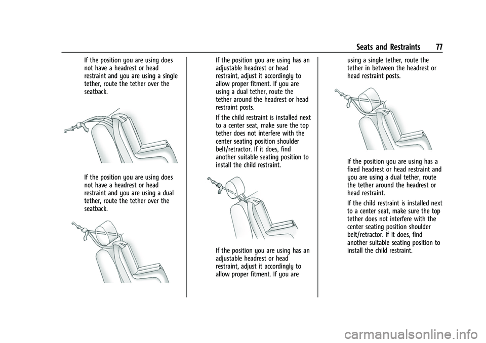 GMC ACADIA 2023  Owners Manual GMC Acadia/Acadia Denali Owner Manual (GMNA-Localizing-U.S./Canada/
Mexico-16402009) - 2023 - CRC - 3/28/22
Seats and Restraints 77
If the position you are using does
not have a headrest or head
restr