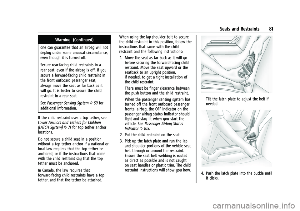 GMC ACADIA 2023 Manual Online GMC Acadia/Acadia Denali Owner Manual (GMNA-Localizing-U.S./Canada/
Mexico-16402009) - 2023 - CRC - 3/28/22
Seats and Restraints 81
Warning (Continued)
one can guarantee that an airbag will not
deploy GMC ACADIA 2023 Manual Online GMC Acadia/Acadia Denali Owner Manual (GMNA-Localizing-U.S./Canada/
Mexico-16402009) - 2023 - CRC - 3/28/22
Seats and Restraints 81
Warning (Continued)
one can guarantee that an airbag will not
deploy