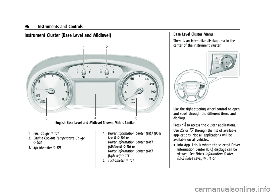 GMC ACADIA 2023 Owners Manual GMC Acadia/Acadia Denali Owner Manual (GMNA-Localizing-U.S./Canada/
Mexico-16402009) - 2023 - CRC - 3/28/22
96 Instruments and Controls
Instrument Cluster (Base Level and Midlevel)
English Base Level GMC ACADIA 2023 Owners Manual GMC Acadia/Acadia Denali Owner Manual (GMNA-Localizing-U.S./Canada/
Mexico-16402009) - 2023 - CRC - 3/28/22
96 Instruments and Controls
Instrument Cluster (Base Level and Midlevel)
English Base Level