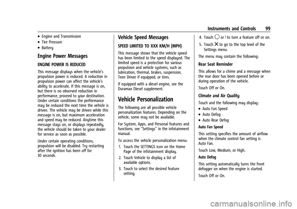 GMC CANYON 2022 Owners Manual GMC Canyon/Canyon Denali Owner Manual (GMNA-Localizing-U.S./Canada-
15275607) - 2022 - CRC - 11/2/21
Instruments and Controls 99
.Engine and Transmission
.Tire Pressure
.Battery
Engine Power Messages
GMC CANYON 2022 Owners Manual GMC Canyon/Canyon Denali Owner Manual (GMNA-Localizing-U.S./Canada-
15275607) - 2022 - CRC - 11/2/21
Instruments and Controls 99
.Engine and Transmission
.Tire Pressure
.Battery
Engine Power Messages