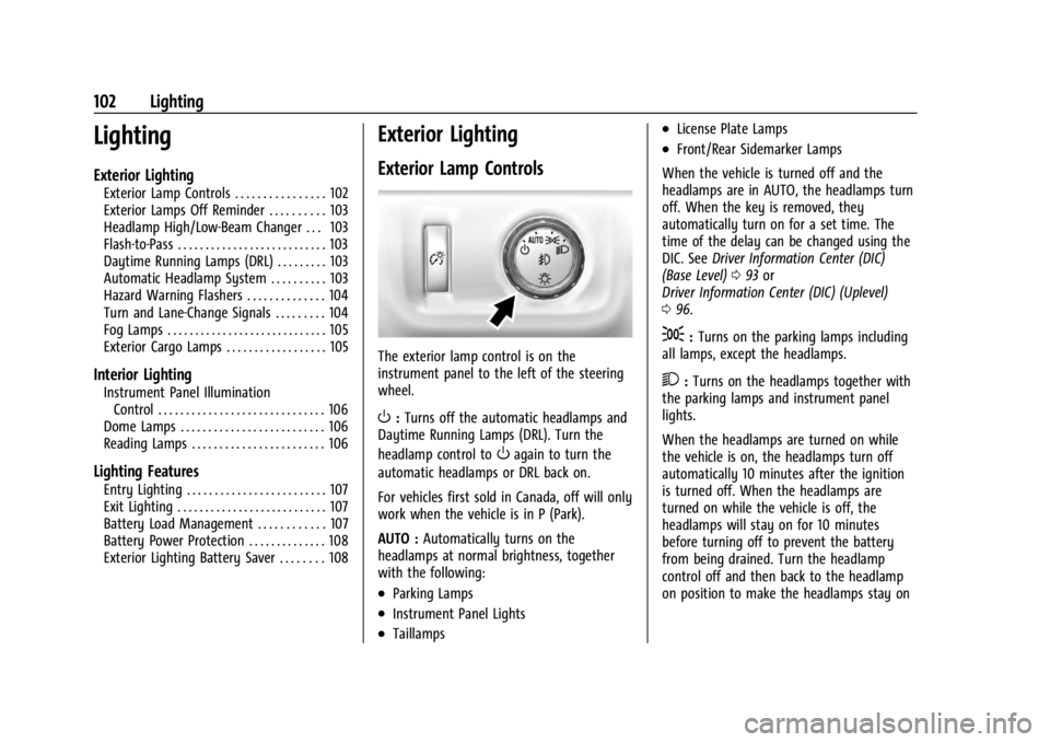 GMC CANYON 2022 Owners Manual GMC Canyon/Canyon Denali Owner Manual (GMNA-Localizing-U.S./Canada-
15275607) - 2022 - CRC - 11/2/21
102 Lighting
Lighting
Exterior Lighting
Exterior Lamp Controls . . . . . . . . . . . . . . . . 102
GMC CANYON 2022 Owners Manual GMC Canyon/Canyon Denali Owner Manual (GMNA-Localizing-U.S./Canada-
15275607) - 2022 - CRC - 11/2/21
102 Lighting
Lighting
Exterior Lighting
Exterior Lamp Controls . . . . . . . . . . . . . . . . 102
