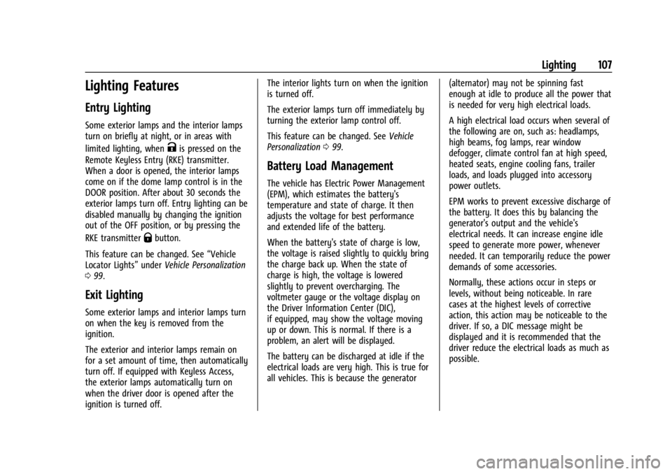 GMC CANYON 2022 Owners Manual GMC Canyon/Canyon Denali Owner Manual (GMNA-Localizing-U.S./Canada-
15275607) - 2022 - CRC - 11/2/21
Lighting 107
Lighting Features
Entry Lighting
Some exterior lamps and the interior lamps
turn on br GMC CANYON 2022 Owners Manual GMC Canyon/Canyon Denali Owner Manual (GMNA-Localizing-U.S./Canada-
15275607) - 2022 - CRC - 11/2/21
Lighting 107
Lighting Features
Entry Lighting
Some exterior lamps and the interior lamps
turn on br