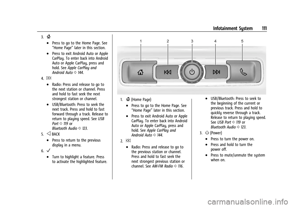 GMC CANYON 2022  Owners Manual GMC Canyon/Canyon Denali Owner Manual (GMNA-Localizing-U.S./Canada-
15275607) - 2022 - CRC - 11/2/21
Infotainment System 111
3.{
.Press to go to the Home Page. See
“Home Page”later in this section