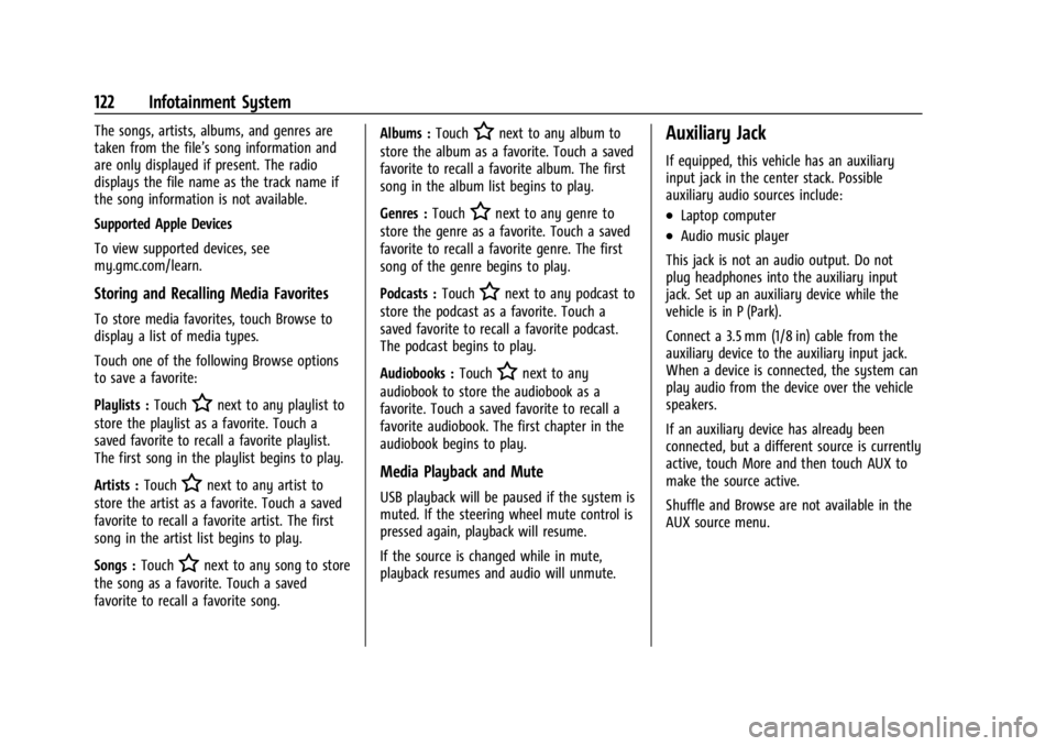 GMC CANYON 2022 Owners Manual GMC Canyon/Canyon Denali Owner Manual (GMNA-Localizing-U.S./Canada-
15275607) - 2022 - CRC - 11/2/21
122 Infotainment System
The songs, artists, albums, and genres are
taken from the file’s song inf GMC CANYON 2022 Owners Manual GMC Canyon/Canyon Denali Owner Manual (GMNA-Localizing-U.S./Canada-
15275607) - 2022 - CRC - 11/2/21
122 Infotainment System
The songs, artists, albums, and genres are
taken from the file’s song inf
