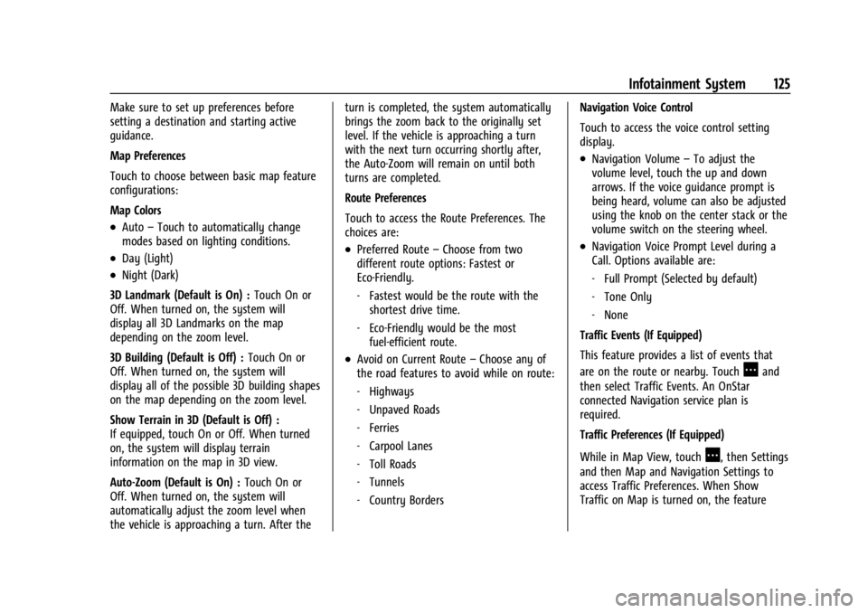 GMC CANYON 2022 Owners Manual GMC Canyon/Canyon Denali Owner Manual (GMNA-Localizing-U.S./Canada-
15275607) - 2022 - CRC - 11/2/21
Infotainment System 125
Make sure to set up preferences before
setting a destination and starting a GMC CANYON 2022 Owners Manual GMC Canyon/Canyon Denali Owner Manual (GMNA-Localizing-U.S./Canada-
15275607) - 2022 - CRC - 11/2/21
Infotainment System 125
Make sure to set up preferences before
setting a destination and starting a