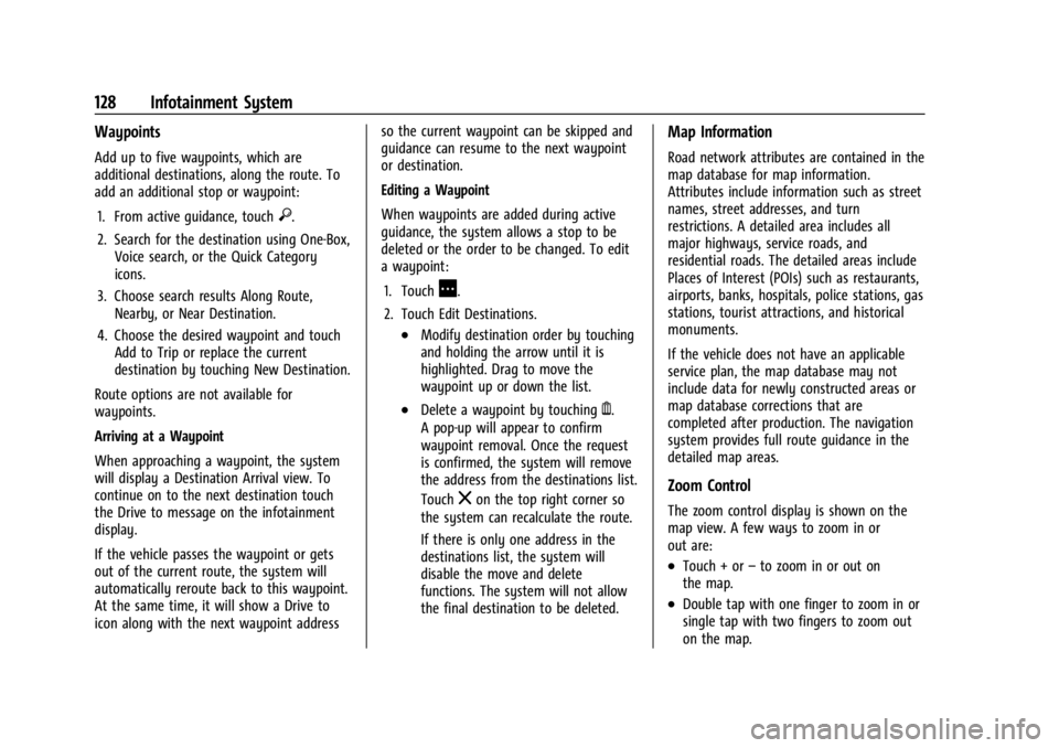GMC CANYON 2022 Owners Manual GMC Canyon/Canyon Denali Owner Manual (GMNA-Localizing-U.S./Canada-
15275607) - 2022 - CRC - 11/2/21
128 Infotainment System
Waypoints
Add up to five waypoints, which are
additional destinations, alon GMC CANYON 2022 Owners Manual GMC Canyon/Canyon Denali Owner Manual (GMNA-Localizing-U.S./Canada-
15275607) - 2022 - CRC - 11/2/21
128 Infotainment System
Waypoints
Add up to five waypoints, which are
additional destinations, alon