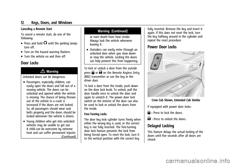 GMC CANYON 2022 User Guide GMC Canyon/Canyon Denali Owner Manual (GMNA-Localizing-U.S./Canada-
15275607) - 2022 - CRC - 11/2/21
12 Keys, Doors, and Windows
Canceling a Remote Start
To cancel a remote start, do one of the
follow GMC CANYON 2022 User Guide GMC Canyon/Canyon Denali Owner Manual (GMNA-Localizing-U.S./Canada-
15275607) - 2022 - CRC - 11/2/21
12 Keys, Doors, and Windows
Canceling a Remote Start
To cancel a remote start, do one of the
follow