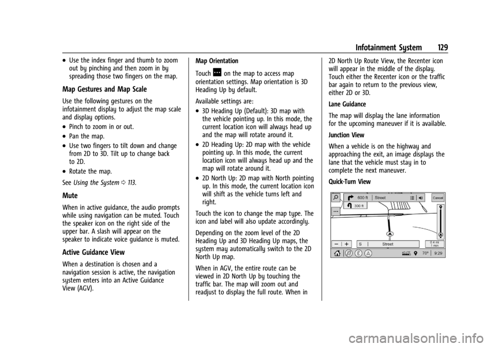 GMC CANYON 2022 Owners Manual GMC Canyon/Canyon Denali Owner Manual (GMNA-Localizing-U.S./Canada-
15275607) - 2022 - CRC - 11/2/21
Infotainment System 129
.Use the index finger and thumb to zoom
out by pinching and then zoom in by GMC CANYON 2022 Owners Manual GMC Canyon/Canyon Denali Owner Manual (GMNA-Localizing-U.S./Canada-
15275607) - 2022 - CRC - 11/2/21
Infotainment System 129
.Use the index finger and thumb to zoom
out by pinching and then zoom in by