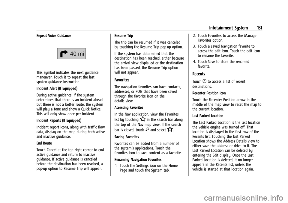 GMC CANYON 2022 Owners Manual GMC Canyon/Canyon Denali Owner Manual (GMNA-Localizing-U.S./Canada-
15275607) - 2022 - CRC - 11/2/21
Infotainment System 131
Repeat Voice Guidance
This symbol indicates the next guidance
maneuver. Tou GMC CANYON 2022 Owners Manual GMC Canyon/Canyon Denali Owner Manual (GMNA-Localizing-U.S./Canada-
15275607) - 2022 - CRC - 11/2/21
Infotainment System 131
Repeat Voice Guidance
This symbol indicates the next guidance
maneuver. Tou
