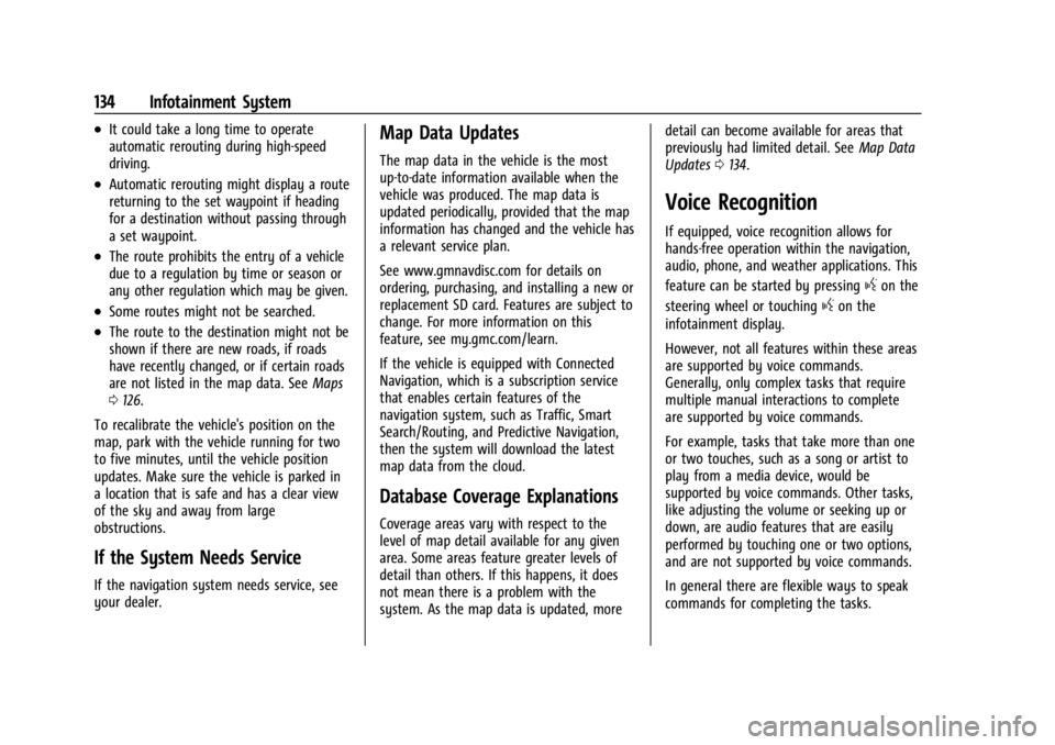 GMC CANYON 2022 Owners Manual GMC Canyon/Canyon Denali Owner Manual (GMNA-Localizing-U.S./Canada-
15275607) - 2022 - CRC - 11/2/21
134 Infotainment System
.It could take a long time to operate
automatic rerouting during high-speed GMC CANYON 2022 Owners Manual GMC Canyon/Canyon Denali Owner Manual (GMNA-Localizing-U.S./Canada-
15275607) - 2022 - CRC - 11/2/21
134 Infotainment System
.It could take a long time to operate
automatic rerouting during high-speed
