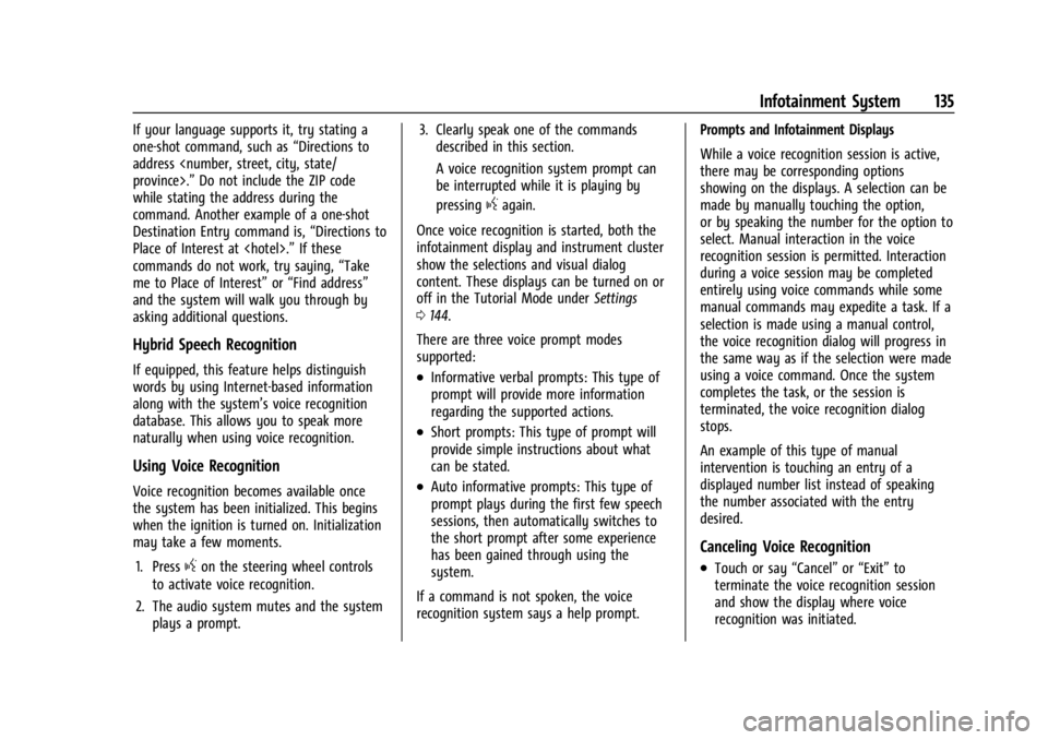 GMC CANYON 2022 Owners Manual GMC Canyon/Canyon Denali Owner Manual (GMNA-Localizing-U.S./Canada-
15275607) - 2022 - CRC - 11/2/21
Infotainment System 135
If your language supports it, try stating a
one-shot command, such as“Dir GMC CANYON 2022 Owners Manual GMC Canyon/Canyon Denali Owner Manual (GMNA-Localizing-U.S./Canada-
15275607) - 2022 - CRC - 11/2/21
Infotainment System 135
If your language supports it, try stating a
one-shot command, such as“Dir